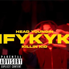 HeadYoungin & Killin Kid - “IFYKYK”