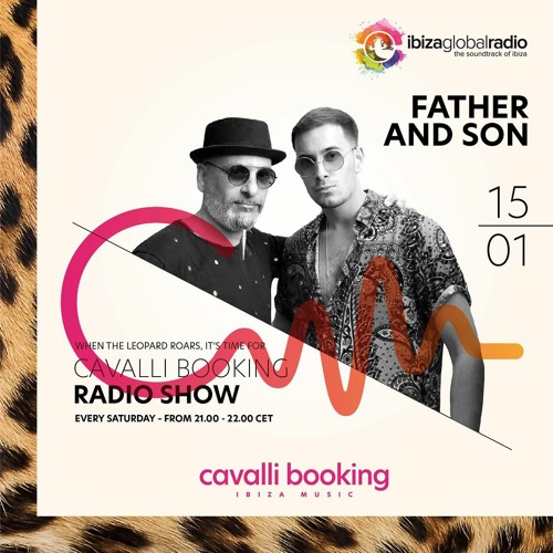 Cavalli Booking Radio Show - FATHER AND SON - 084 - IBIZA GLOBAL RADIO