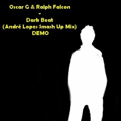 Oscar G & Ralph Falcon - Dark Beat (André Lopes Smash Up Mix) - DEMO
