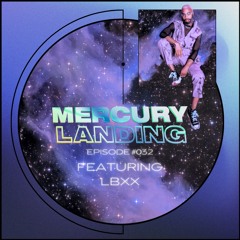 Mercury Landing Episode #032 Feat. LBXX