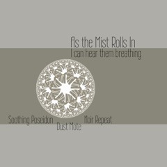 As the Mist Rolls In, I Can Hear Them Breathing (an ambient set)