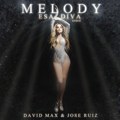 MELODY - ESA DIVA (David MAX & Jose Ruiz REMIX) Free DL!!