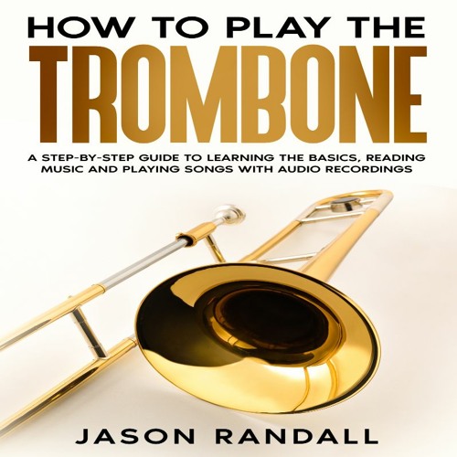 Stream Jason Randall Listen to How to Play the Trombone playlist online for free on SoundCloud