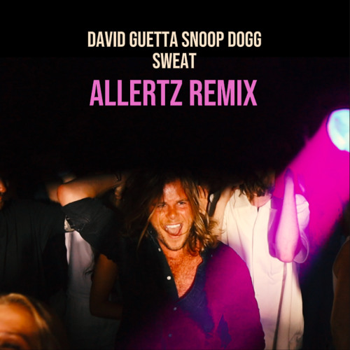 David Guetta, Snop dogg - SWEAT (ALLERTZ REMIX) (RADIO EDIT) (FREE DOWNLOAD EXTENDED)
