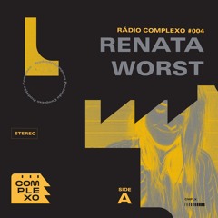 RÁDIO COMPLEXO #004: Renata Worst