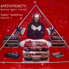 AfriFuTrinity: Quantum Cosmic Futures© Summer SpeakEasy With DJ Kosiba