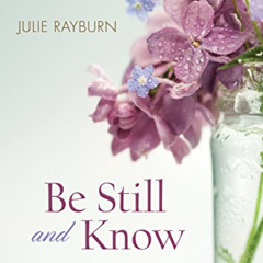 [FREE] EPUB 📙 Be Still and Know: 365 Days of Hope and Encouragement for Women by  Ju