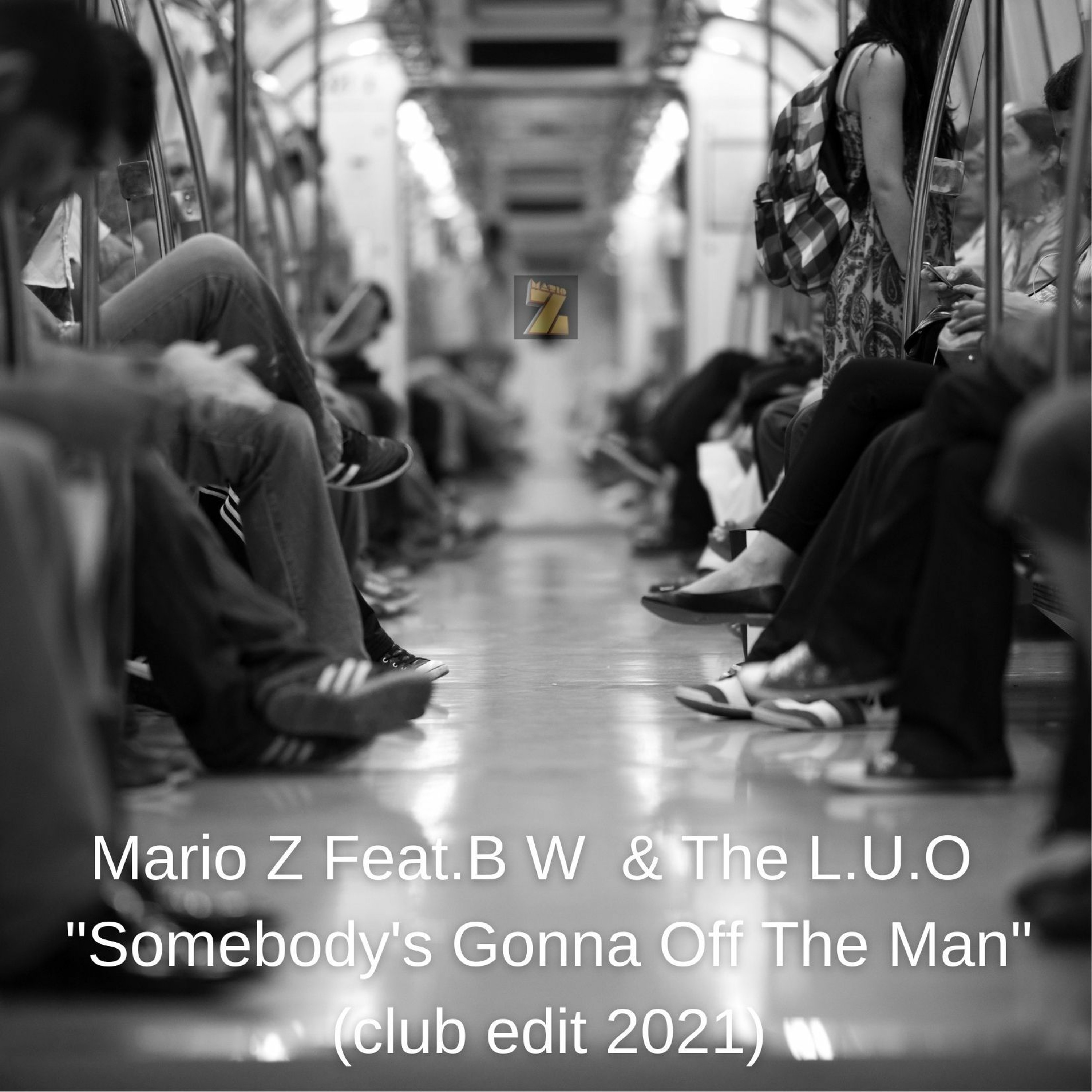 Mario Z Feat.B W & The L.U.O "Somebody's Gonna Off The Man" (Club edit 2021) episode artwork