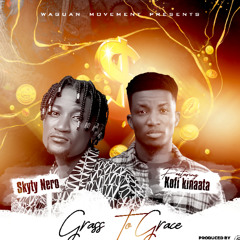 Skyty Nero - Grass To Grace Ft. Kofi Kinaata ( Prod. by KIN DEE)