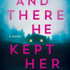 And There He Kept Her: A Novel (Ben Packard Book 1)