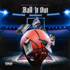Ball it out - Mack Starr Ft. Lil Slat
