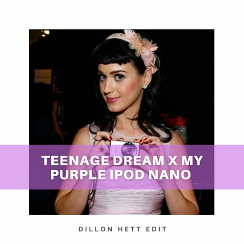 Teenage Dream x My Purple Ipod Nano - Jamesjamesjames (Dillon Hett Re - Edit)