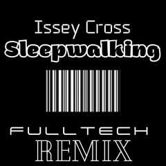 Issey Cross - Sleepwalking - ( FULLTECH REMIX)