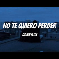 No te quiero perder - Dannylux