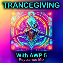 TRANCEGIVING With AWP 5 - Psytrance Mix
