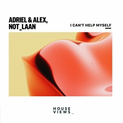 Adriel & Alex, NOT_LAAN - I Can't Help Myself