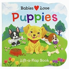 ( Qd4Si ) Babies Love Puppies: A Lift-a-Flap Board Book for Doggie Loving Babies and Toddlers by  Sc