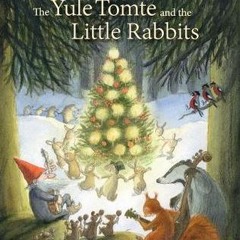 ✨pdf ?? The Yule Tomte and the Little Rabbits: A Christmas Story for Advent PDF Full