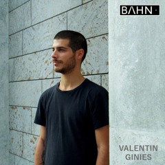BAHN· Podcast XXXIII · Valentin Ginies