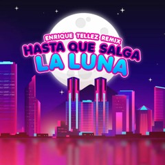 Hasta Que Salga La Luna (Enrique Tellez Remix)