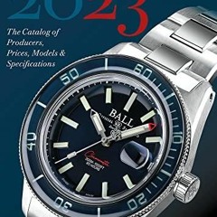 Pdf BOOK Wristwatch Annual 2023: The Catalog of Producers, Prices, Models, and S