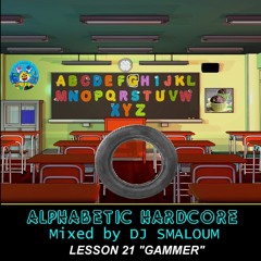 ALPHABETIC HARDCORE (mixed by DJ SMALOUM)- Lesson 21 "GAMMER"