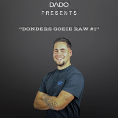 DADO - Donders goeie raw #1