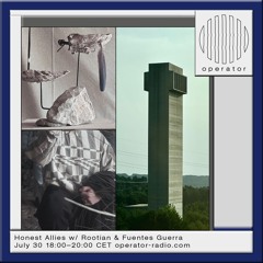 Honest Allies w/ Fuentes Guerra & Rootian @ Operator Radio - 30 July 2024