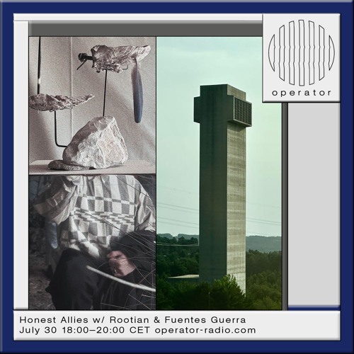Honest Allies w/ Fuentes Guerra & Rootian @ Operator Radio - 30 July 2024