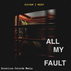 Clo Sur - All My Fault (Conscious Outside Remix)