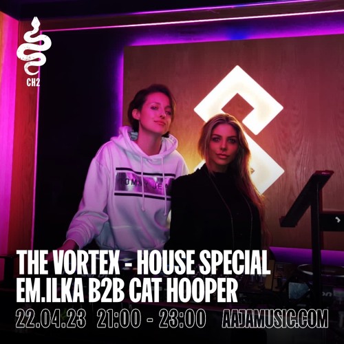 The Vortex: House Special w/ Cat Hooper b2b Em.Ilka - Aaja Channel 2 - 22 04 23