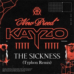 KAYZO x GHØSTKID - THE SICKNESS (TYPHON Remix)