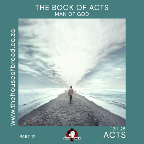 Note for 20250727 - Acts - Part 12 - Acts 12 - Man of GOD
