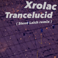 Xrolac - Trancelucid (Steve Laich remix)