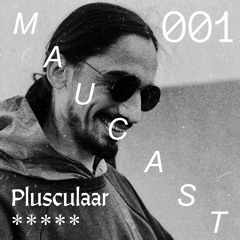 Maucast.001 ⋰ Plusculaar [100% Originals]