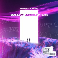 Yarimov & WTHD - What About Us