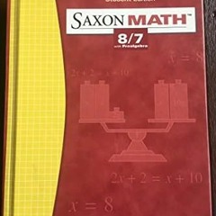 [READ] [EBOOK EPUB KINDLE PDF] Saxon Math: 8/7 with Prealgebra, Student Edition 3rd Edition BY