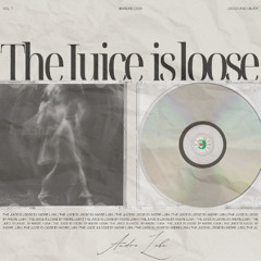The Juice is Loose | Vol. 1
