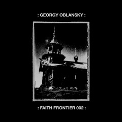 Faith Frontier Podcast 002 Part 1 – Georgy Oblansky