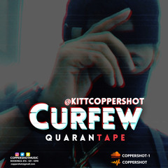 CURFEW QUARANTAPE - KITT X COPPERSHOT