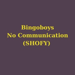 Bingoboys - No Communication (SHOFY)