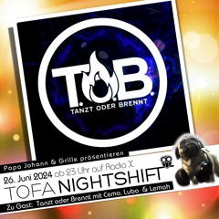 26.06.2024 - ToFa Nightshift mit Tanzt oder Brennt mit Cemo, Lubo  & Lemah