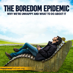 #493 The Boredom Epidemic: Why We're Unhappy and What to Do About It