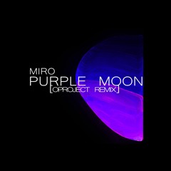 Miro - Purple Moon (OProject Remix)[CUTED]