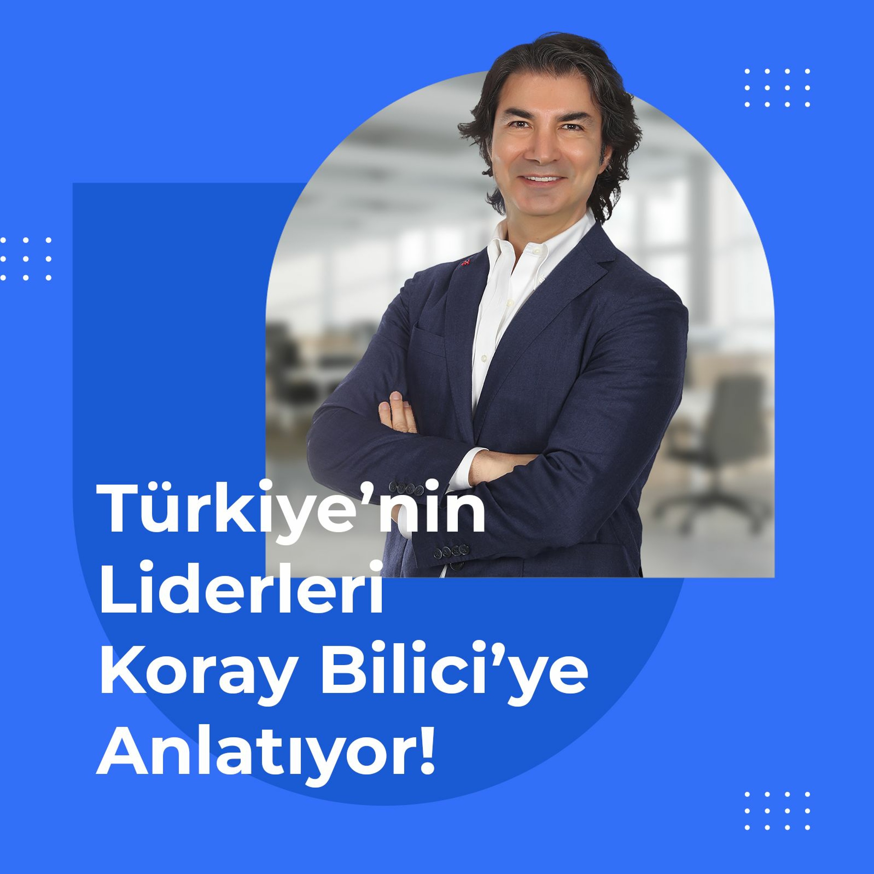 Türkiye\'nin Liderleri Koray Bilici\'ye Anlatıyor!