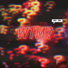 WTM?