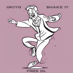 Ukiyo - Shake It [FREE DL]