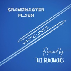 Grandmaster Flash - White Lines (Thee Brochachos Remix) [FREE DOWNLOAD]