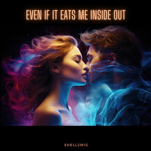 Even If It Eats Me Inside Out