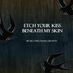 “etch your kiss beneath my skin” by second_hand_heaven